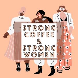 Strong coffee & Strong women