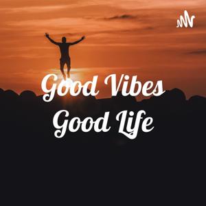 Good Vibes Good Life