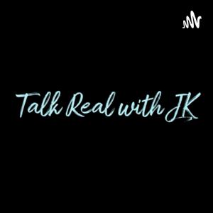 Talk Real with JK