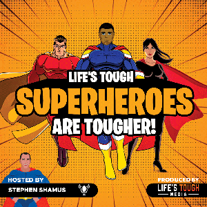 Life's Tough, Superheroes Are TOUGHER!