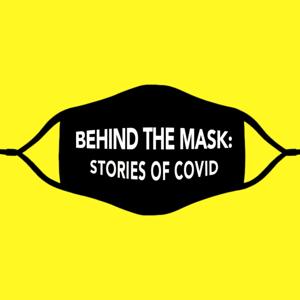 Behind The Mask: Stories Of Covid