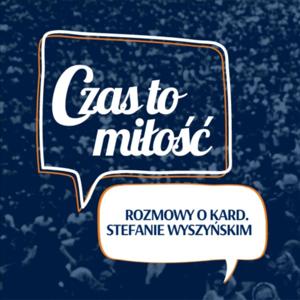 „Czas to miłość”. Rozmowy o kard. Stefanie Wyszyńskim