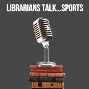 Librarians Talk Sports Podcast