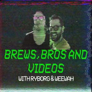 Brews, Bros and Videos