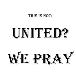 This is not: United? We Pray