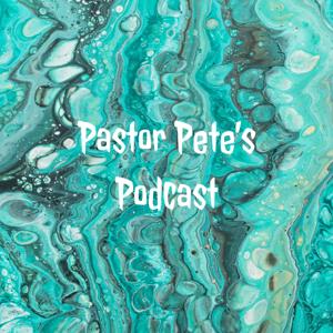 Pastor Pete's Podcast