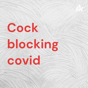 Cock blocking covid