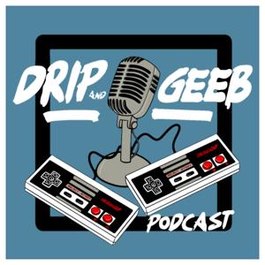 The Drip and Geeb Podcast