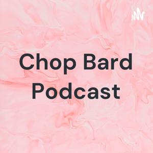 Chop Bard Podcast