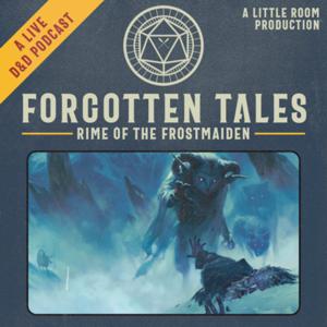 Forgotten Tales: Rime of the Frostmaiden - A D&D Podcast by Little Room Productions