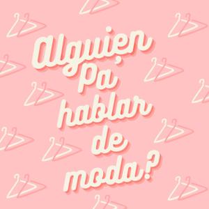 Alguien pa´hablar de moda?