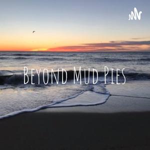 Beyond Mud Pies