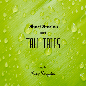 Short Stories and Tall Tales with Tracy Farquhar