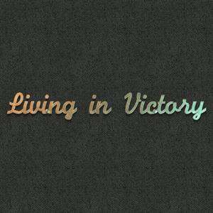 Living In Victory