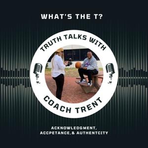 Truth Talks With Coach Trent