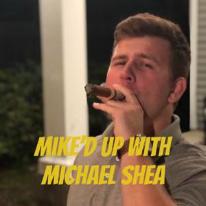 Mike'd Up with Michael Shea