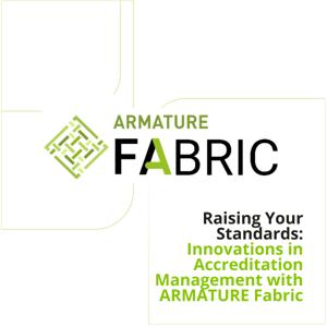 Raising Your Standards: Innovations in Accreditation Management with ARMATURE Fabric