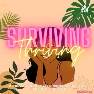 Surviving and Thriving: A Podcast About Life, Mental Health, & Personal Growth