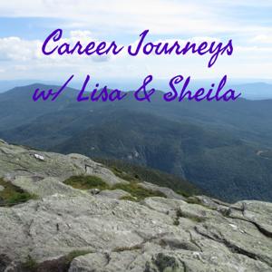 Career Journeys w/ Lisa & Sheila