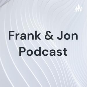 Frank & Jon Podcast