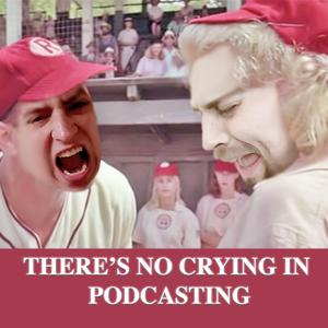 There's No Crying in Podcasting
