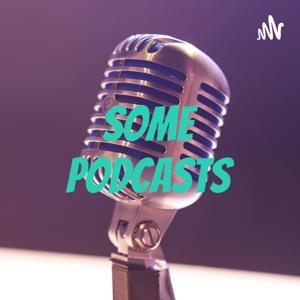 Some Podcasts