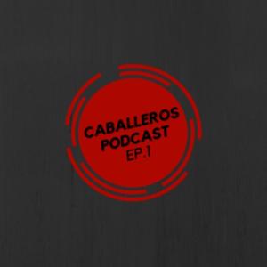 Caballeros Podcast