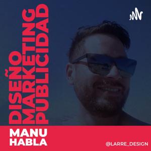 Manu Habla De Diseño, Marketing Y Publicidad