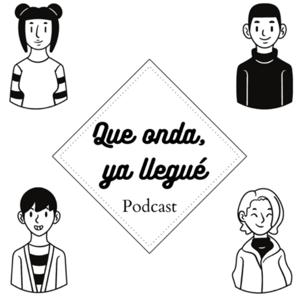 Qué onda, ya llegue podcast