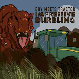Boy Meets Tractor Presents: Impressive Burbling