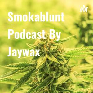 Smokablunt Podcast 😜