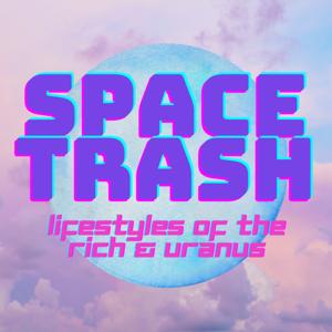 Space Trash: Lifestyles of the Rich and Uranus