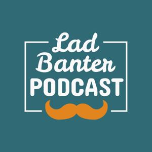 Lad Banter Podcast