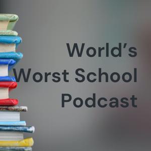 World's Worst School Podcast
