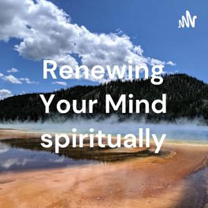 Renewing Your Mind spiritually