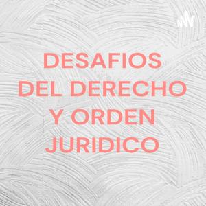 DESAFIOS DEL DERECHO Y ORDEN JURIDICO