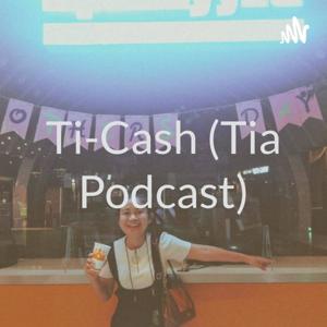 Ti-Cash (Tia Podcast)