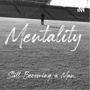 Mentality. Still Becoming a Greater Man
