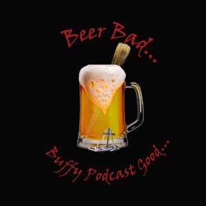 Beer Bad, Buffy Podcast Good