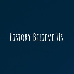 History Believe Us