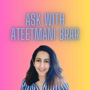 Ask with Ateetmani Brar