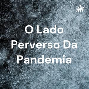 O Lado Perverso Da Pandemia