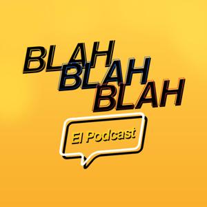 Blah, Blah, Blah El Podcast