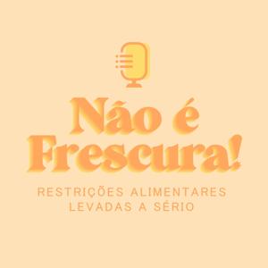 Não é frescura!