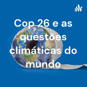 Cop 26 e as questões climáticas do mundo