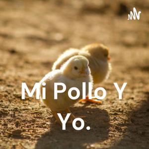 Mi Pollo Y Yo.