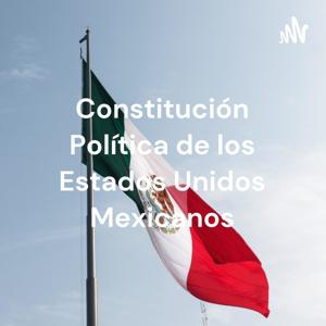 Constitución Política de los Estados Unidos Mexicanos