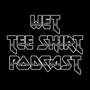 Wet Tee Shirt Podcast