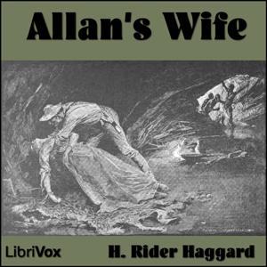 Allan's Wife by H. Rider Haggard (1856 - 1925)