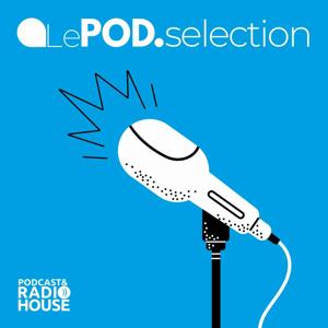 Le POD.Selection by Podcast&Radio House